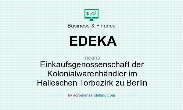 What does EDEKA mean? It stands for Einkaufsgenossenschaft der Kolonialwarenhändler im Halleschen Torbezirk zu Berlin