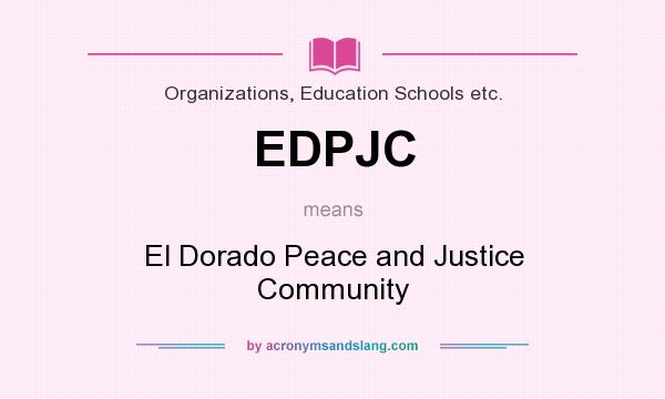 What does EDPJC mean? It stands for El Dorado Peace and Justice Community