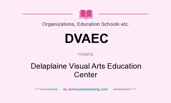 What does DVAEC mean? It stands for Delaplaine Visual Arts Education Center