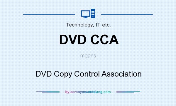 What does DVD CCA mean? It stands for DVD Copy Control Association