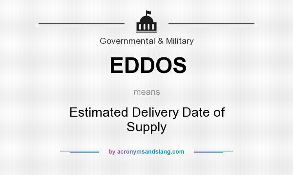 What does EDDOS mean? It stands for Estimated Delivery Date of Supply