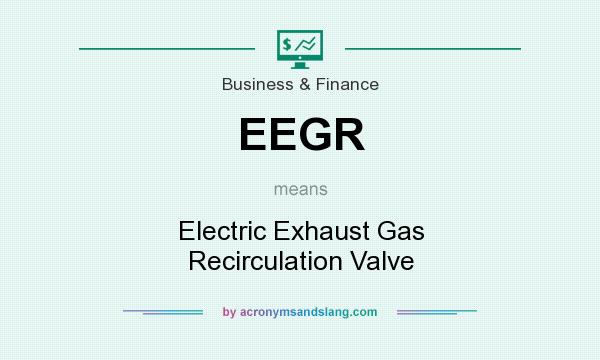 What does EEGR mean? It stands for Electric Exhaust Gas Recirculation Valve
