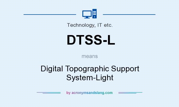 What does DTSS-L mean? It stands for Digital Topographic Support System-Light