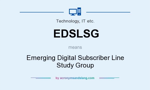 What does EDSLSG mean? It stands for Emerging Digital Subscriber Line Study Group