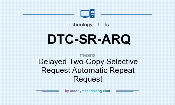 What does DTC-SR-ARQ mean? It stands for Delayed Two-Copy Selective Request Automatic Repeat Request