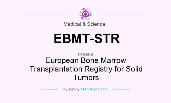 What does EBMT-STR mean? It stands for European Bone Marrow Transplantation Registry for Solid Tumors