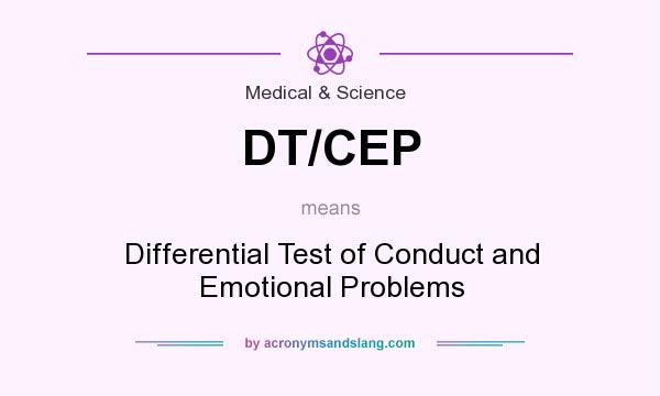What does DT/CEP mean? It stands for Differential Test of Conduct and Emotional Problems