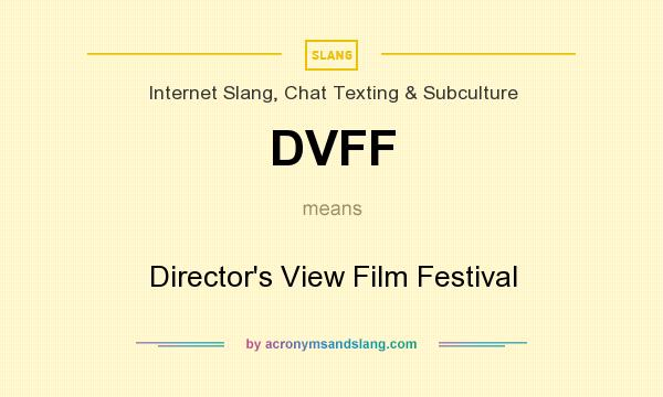 What does DVFF mean? It stands for Director`s View Film Festival