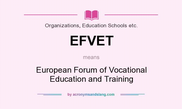 What does EFVET mean? It stands for European Forum of Vocational Education and Training