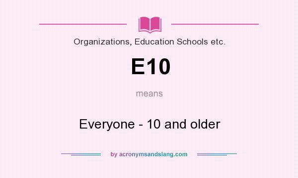 What does E10 mean? It stands for Everyone - 10 and older