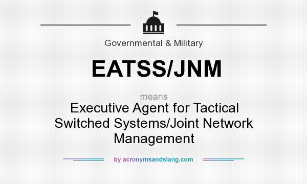 What does EATSS/JNM mean? It stands for Executive Agent for Tactical Switched Systems/Joint Network Management