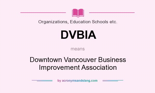 What does DVBIA mean? It stands for Downtown Vancouver Business Improvement Association