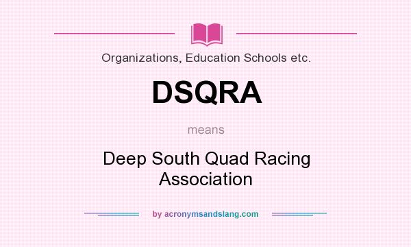 What does DSQRA mean? It stands for Deep South Quad Racing Association