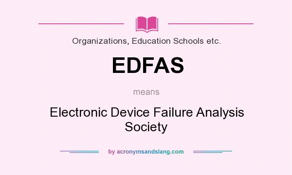 What does EDFAS mean? It stands for Electronic Device Failure Analysis Society