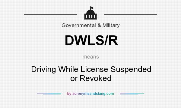 What does DWLS/R mean? It stands for Driving While License Suspended or Revoked