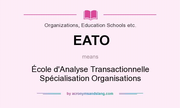 What does EATO mean? It stands for École d`Analyse Transactionnelle Spécialisation Organisations