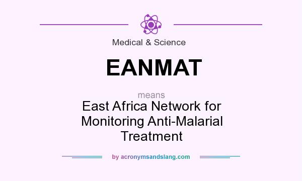 What does EANMAT mean? It stands for East Africa Network for Monitoring Anti-Malarial Treatment
