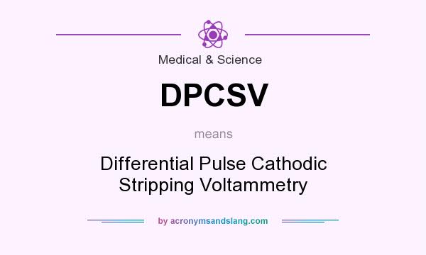 What does DPCSV mean? It stands for Differential Pulse Cathodic Stripping Voltammetry