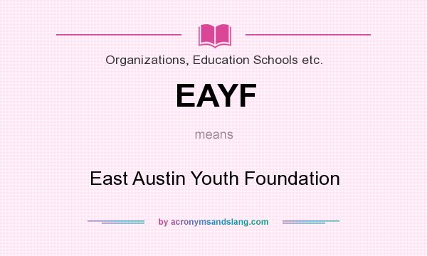 What does EAYF mean? It stands for East Austin Youth Foundation