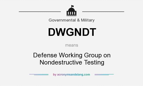 What does DWGNDT mean? It stands for Defense Working Group on Nondestructive Testing