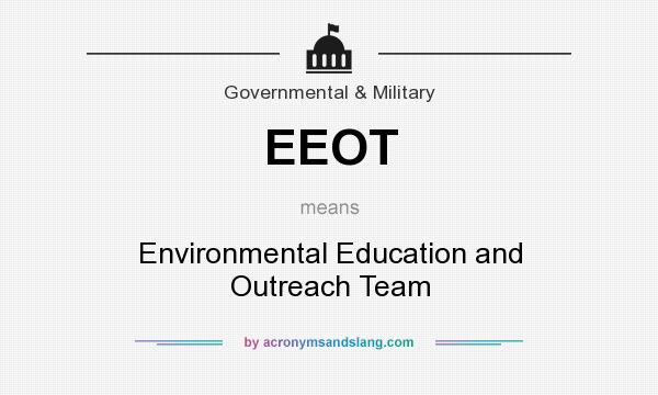What does EEOT mean? It stands for Environmental Education and Outreach Team