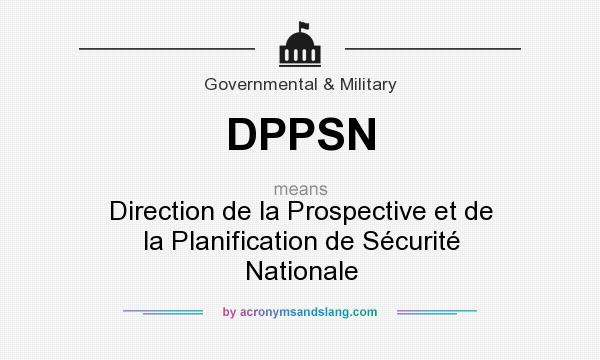 What does DPPSN mean? It stands for Direction de la Prospective et de la Planification de Sécurité Nationale