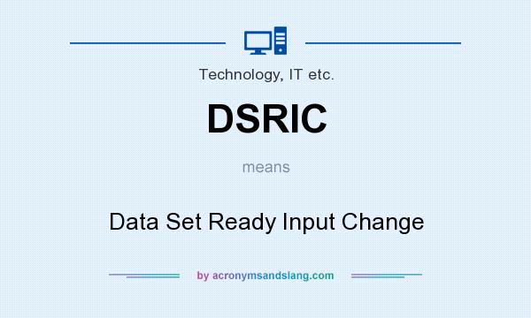 What does DSRIC mean? It stands for Data Set Ready Input Change