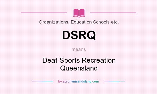 What does DSRQ mean? It stands for Deaf Sports Recreation Queensland
