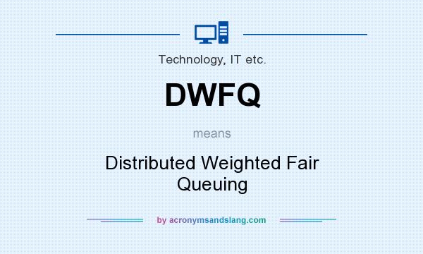 What does DWFQ mean? It stands for Distributed Weighted Fair Queuing