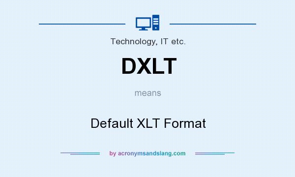 What does DXLT mean? It stands for Default XLT Format