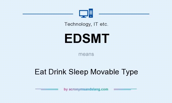 What does EDSMT mean? It stands for Eat Drink Sleep Movable Type