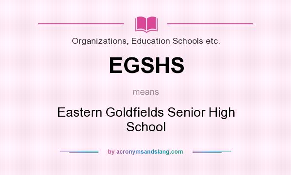 What does EGSHS mean? It stands for Eastern Goldfields Senior High School