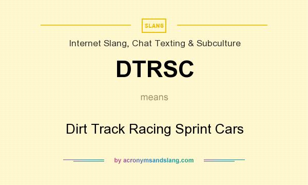 What does DTRSC mean? It stands for Dirt Track Racing Sprint Cars