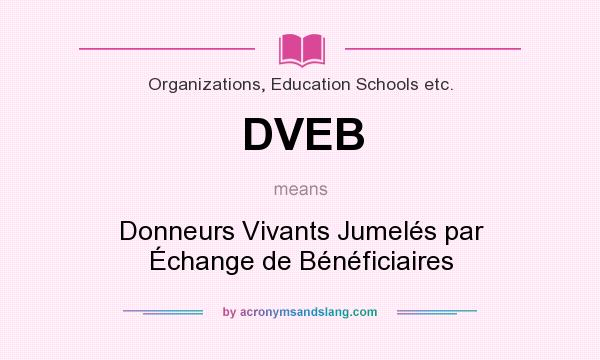 What does DVEB mean? It stands for Donneurs Vivants Jumelés par Échange de Bénéficiaires