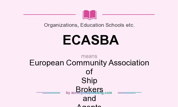 What does ECASBA mean? It stands for European Community Association of Ship Brokers and Agents