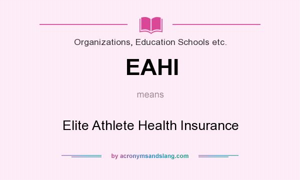 What does EAHI mean? It stands for Elite Athlete Health Insurance