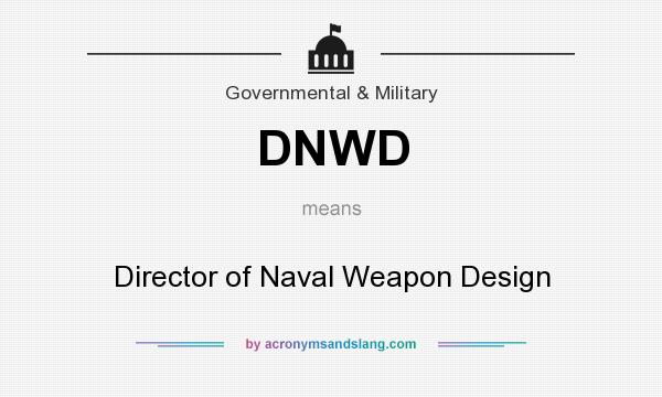 What does DNWD mean? It stands for Director of Naval Weapon Design