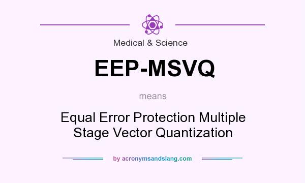 What does EEP-MSVQ mean? It stands for Equal Error Protection Multiple Stage Vector Quantization
