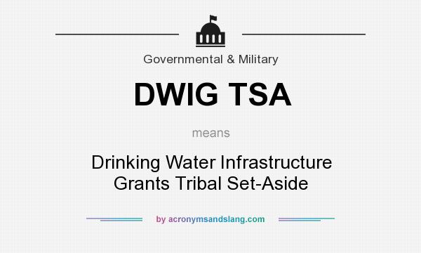 What does DWIG TSA mean? It stands for Drinking Water Infrastructure Grants Tribal Set-Aside