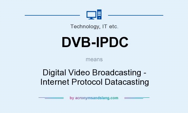 What does DVB-IPDC mean? It stands for Digital Video Broadcasting - Internet Protocol Datacasting
