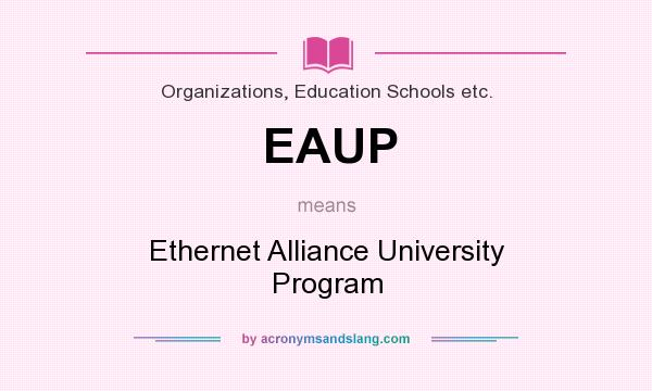 What does EAUP mean? It stands for Ethernet Alliance University Program