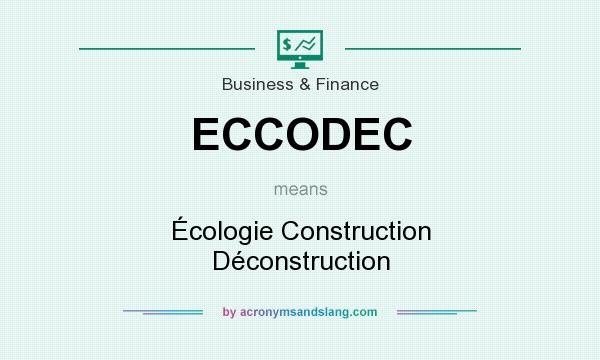What does ECCODEC mean? It stands for Écologie Construction Déconstruction