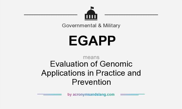 What does EGAPP mean? It stands for Evaluation of Genomic Applications in Practice and Prevention