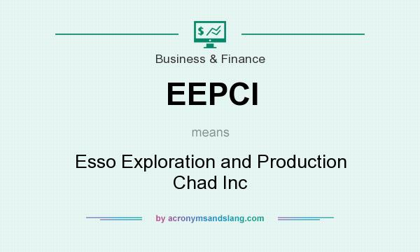 What does EEPCI mean? It stands for Esso Exploration and Production Chad Inc