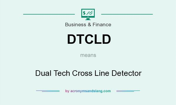 What does DTCLD mean? It stands for Dual Tech Cross Line Detector