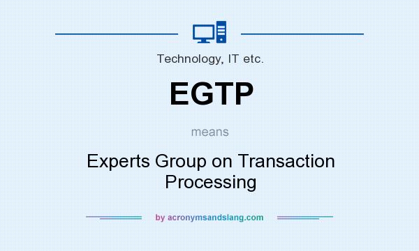 What does EGTP mean? It stands for Experts Group on Transaction Processing