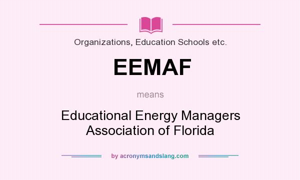 What does EEMAF mean? It stands for Educational Energy Managers Association of Florida