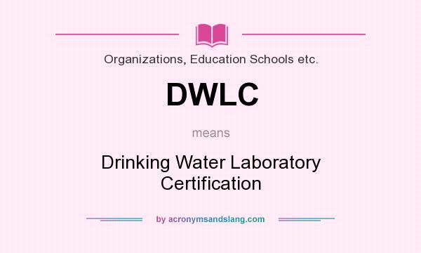 What does DWLC mean? It stands for Drinking Water Laboratory Certification