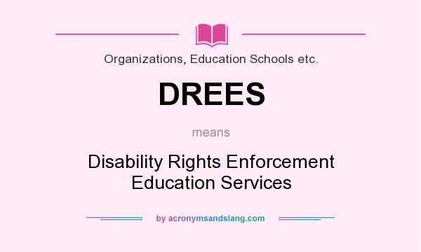 What does DREES mean? It stands for Disability Rights Enforcement Education Services