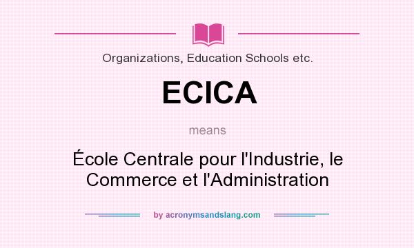 What does ECICA mean? It stands for École Centrale pour l`Industrie, le Commerce et l`Administration